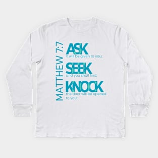 Matthew 7:7 Bible Statement Verse Design | Ask, Seek, and Knock Kids Long Sleeve T-Shirt